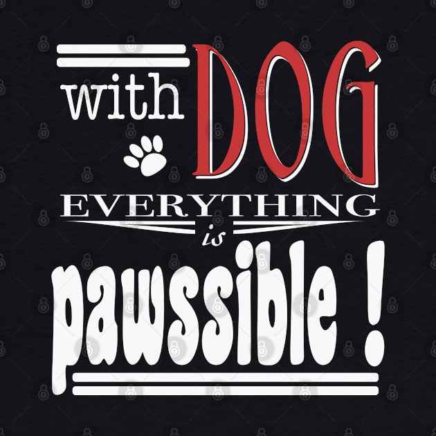 With Dog everthing is pawssible by beangrphx